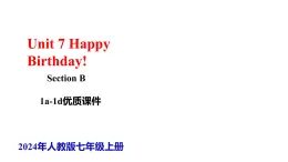 Unit 7 Happy Birthday! SectionB 1a-1d 课件
