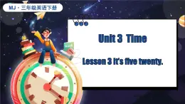 閩教版（2024）英語(yǔ)三年級(jí)下冊(cè) Unit 3 Time Lesson 3 It's five twenty（課件+素材）