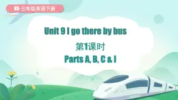 湘少版（三起）（2024）英語(yǔ)三年級(jí)下冊(cè) Unit 9 I go there by bus 第1課時(shí) Parts A, B, C & I(課件+素材)