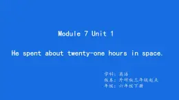 Module7 Unit1He spent about twenty-one hours in space.課件外研版六年級英語下冊
