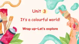 外研版（三起2024）英語三年級(jí)上冊(cè) Unit 3 It's a colourful world 第6課時(shí) Wrap up~Let's explore（課件）