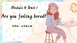 Module 9 Unit 1 Are you feeling bored？课件