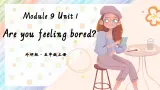 Module 9 Unit 1 Are you feeling bored？课件