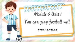 Module 6 Unit 1 You can play football well课件