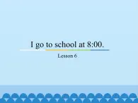 六年級(jí)上冊(cè)英語課件－Unit1 I go to school at 8：00(Lesson6) ｜人教精通版