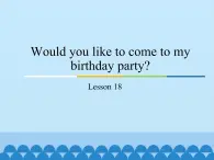 六年級(jí)上冊(cè)英語課件－Unit3 Would you like to come to my birthday party？(Lesson18) ｜人教精通版.