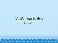 六年級(jí)上冊(cè)英語課件－Unit2 What’s your hobby？(Lesson7) ｜人教精通版.