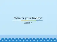 六年級(jí)上冊(cè)英語課件－Unit2 What’s your hobby？(Lesson9) ｜人教精通版.