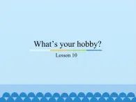 六年級(jí)上冊(cè)英語課件－Unit2 What’s your hobby？(Lesson10) ｜人教精通版.