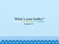六年級(jí)上冊(cè)英語課件－Unit2 What’s your hobby？(Lesson11) ｜人教精通版.