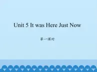 六年级上册英语课件-Unit 5 It was Here Just Now  Period 1  陕旅版（三起）