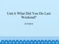 六年级上册英语课件-Unit 6 What Did You Do Last Weekend？  Period 4  陕旅版（三起）