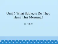 四年級上冊英語課件-Unit 6 What Subjects Do They Have This Morning？   Period 1  陜旅版（三起）