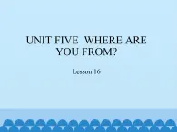 五年級(jí)上冊(cè)英語(yǔ)課件－UNIT FIVE  WHERE ARE YOU FROM？   Lesson 16  北京課改版.