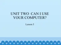 五年級(jí)上冊(cè)英語(yǔ)課件－UNIT TWO  CAN I USE YOUR COMPUTER？  Lesson 5  北京課改版