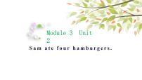 小学Module 3Unit 2 Sam ate four hamburgers.一等奖ppt课件