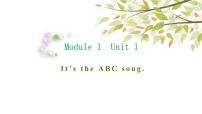小学Module 1Unit 1 It’s the ABC song.教课ppt课件