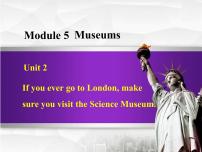 外研版 (新标准)九年级上册Module 5 MuseumsUnit 2 If you ever go to London make sure you visit the Science Museum