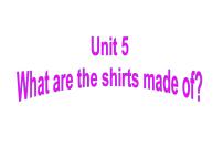 英语人教新目标 (Go for it) 版Unit 5 What are the shirts made of?Section A备课ppt课件