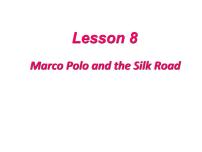 冀教版七年级下册Unit 2 It's Show Time!Lesson 8  Marco Polo and the Silk Road教课ppt课件