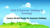 初中英语冀教版七年级下册Lesson 46 Get Ready for Summer Holiday!教学演示课件ppt