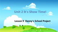 2020-2021学年Unit 2 It's Show Time!Lesson 9  Danny's School Project图文ppt课件