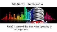 外研版 (新标准)八年级下册Unit 2 It seemed that they were speaking to me in person课文内容课件ppt