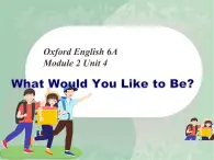 牛津上海英語六年級上冊 Unit4 What Would You Like to Be？課件