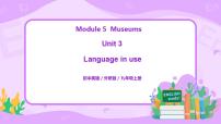 初中英语Module 5 MuseumsUnit 3 Language in use说课ppt课件