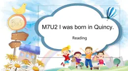 七年级下  Module 7 My past life  Unit 2 I was born in Quincy.课件