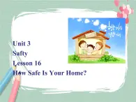 Lesson 16 How Safety  Is Your Home？備課件