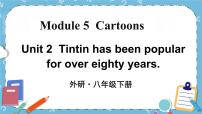 初中英语外研版 (新标准)八年级下册Module 5  Cartoon storiesUnit 2 Tintin has been popular for over eighty years.一等奖p