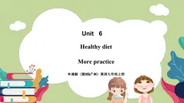 牛津版（深圳&广州）英语九年级上册6.5 Unit 6 Healthy diet More practice（课件）