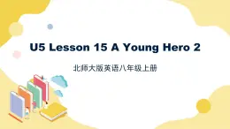 北師大版英語8年級上冊 U5 Lesson 15 A Young Hero 2 PPT課件