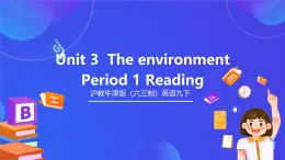 滬教牛津版（六三制）英語九下 Unit 3 《The environment》第1課時Reading 課件+教案