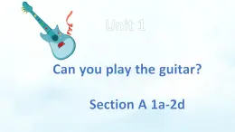 人教版七年級(jí)英語(yǔ)下冊(cè)《Unit 1 Can you play the guitar》Section A 1a-2d課件