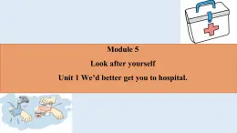 《Module 5 U1 We’d better get you to hospital.》課件 外研版英語九年級下冊