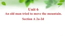 初中英語人教版（2024）八年級(jí)下冊(cè)Unit 6 An old man tried to move the mountains. Section  A課件