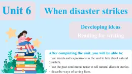 Unit 6 When disaster strikes Developing ideas (Reading for writing)（教學課件）-初中英語外研版（2024）八年級上冊