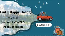 Unit 1 Happy Holiday第2課時（Section A 2a-2f & Pronounciation）（課件）2025-2026學(xué)年人教版八年級英語上冊