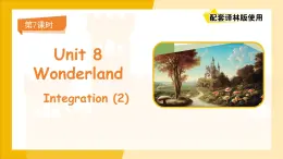 Unit 8 Wonderland（Integration 2） 課件 英語譯林版（2024）七年級下冊