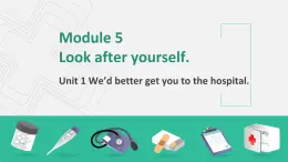 外研版初中英語九年級下冊 Module 5 Look after yourself Unit 1 We'd better get you to hospital 課件