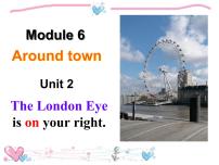外研版 (新标准)Module 6 Around townUnit 2 The London Eye is on your right.优秀课件ppt