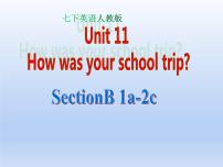 人教新目标 (Go for it) 版七年级下册Unit 11 How was your school trip?Section B授课ppt课件
