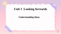 Unit 1 Looking Forwards  Understanding ideas 2 課件