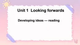 Unit 1 Looking Forwards Developing ideas Reading 課件
