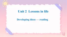 Unit 2 Lessons in Life Developing ideas Reading 課件