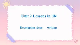 Unit 2 Lessons in Life Developing ideas Writing 課件