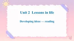 Unit 2 Lessons in life-Developing ideas Reading 2 課件