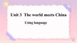 Unit 3 The World Meets China  Using language課件